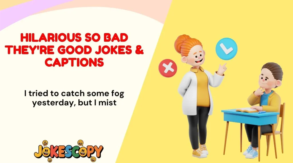 Hilarious So Bad They're Good Jokes & Captions