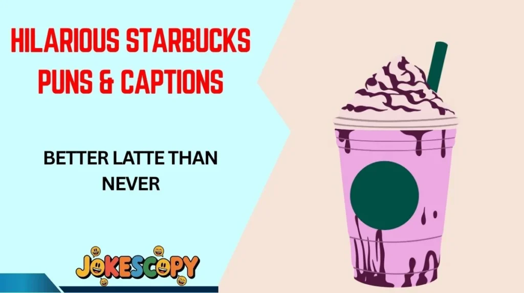 Hilarious Starbucks Puns & Captions
