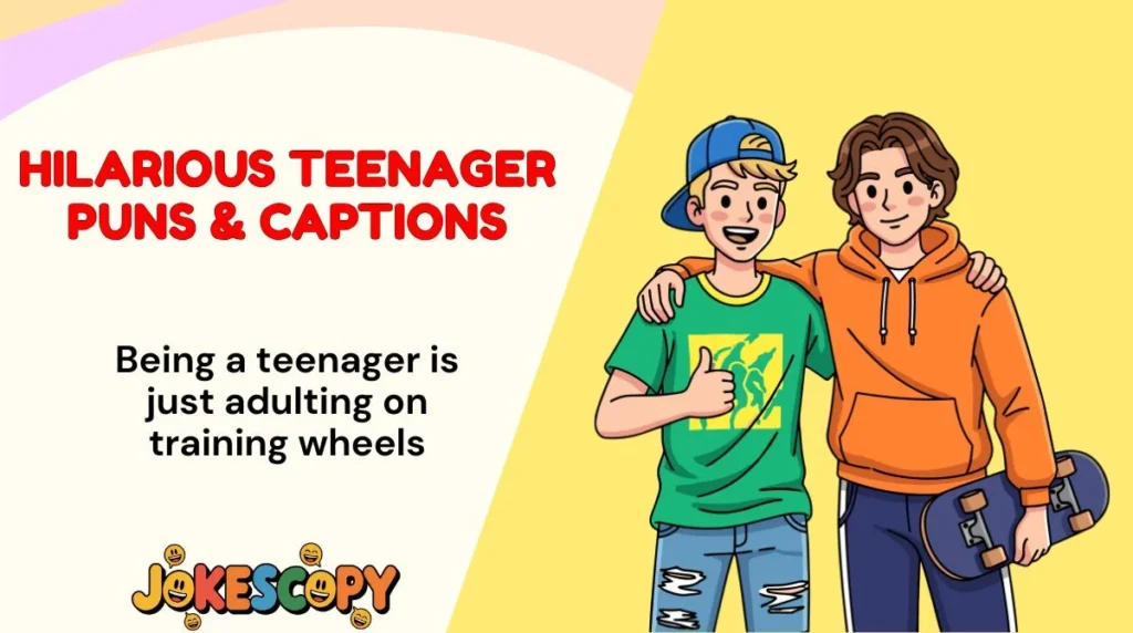 Hilarious Teenager Puns & Captions