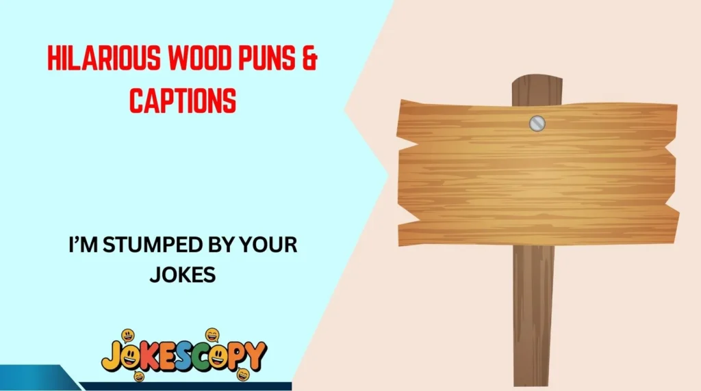 Hilarious Wood Puns & Captions