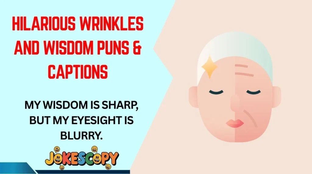 Hilarious Wrinkles and Wisdom Puns & Captions