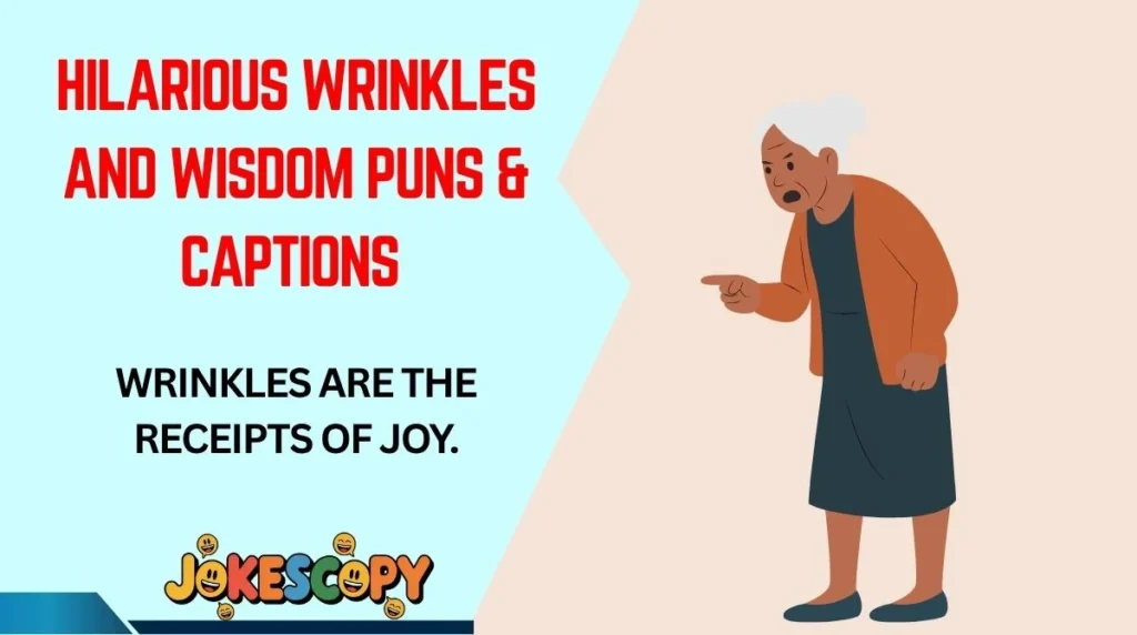 Hilarious Wrinkles and Wisdom Puns & Captions