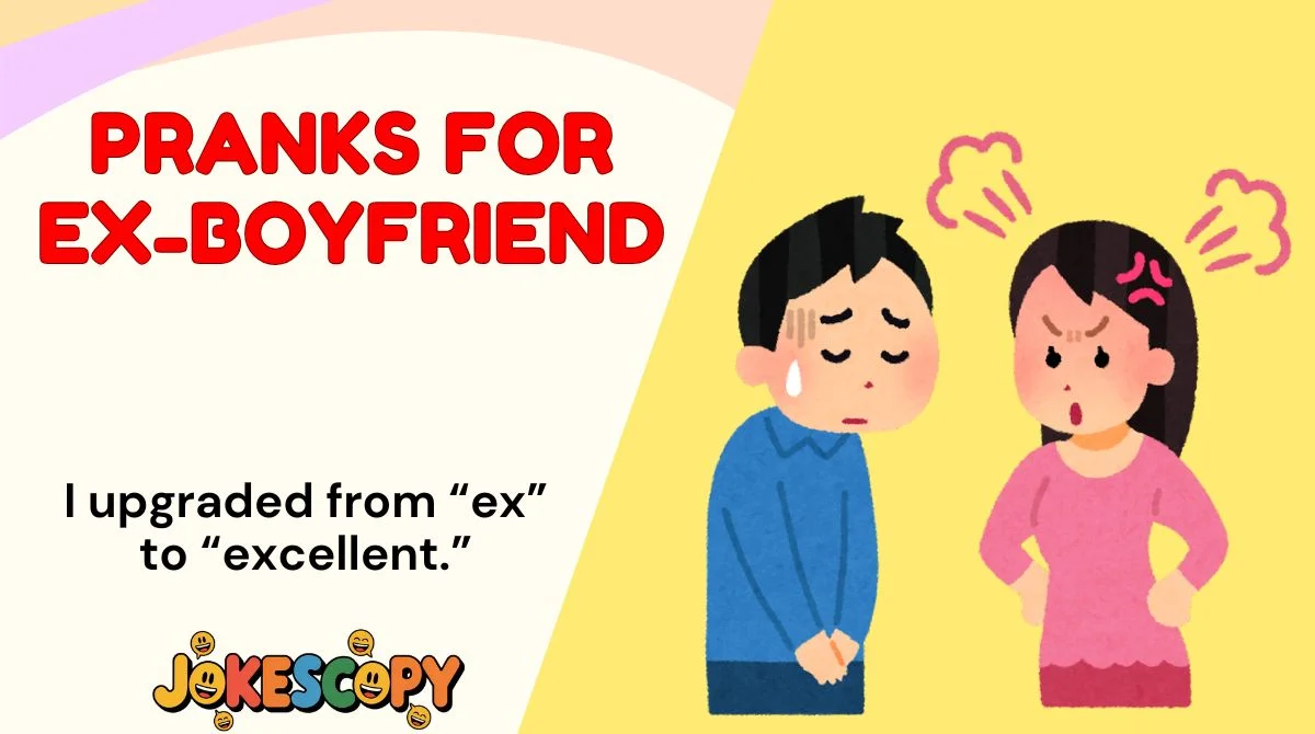 Pranks for Ex-Boyfriend