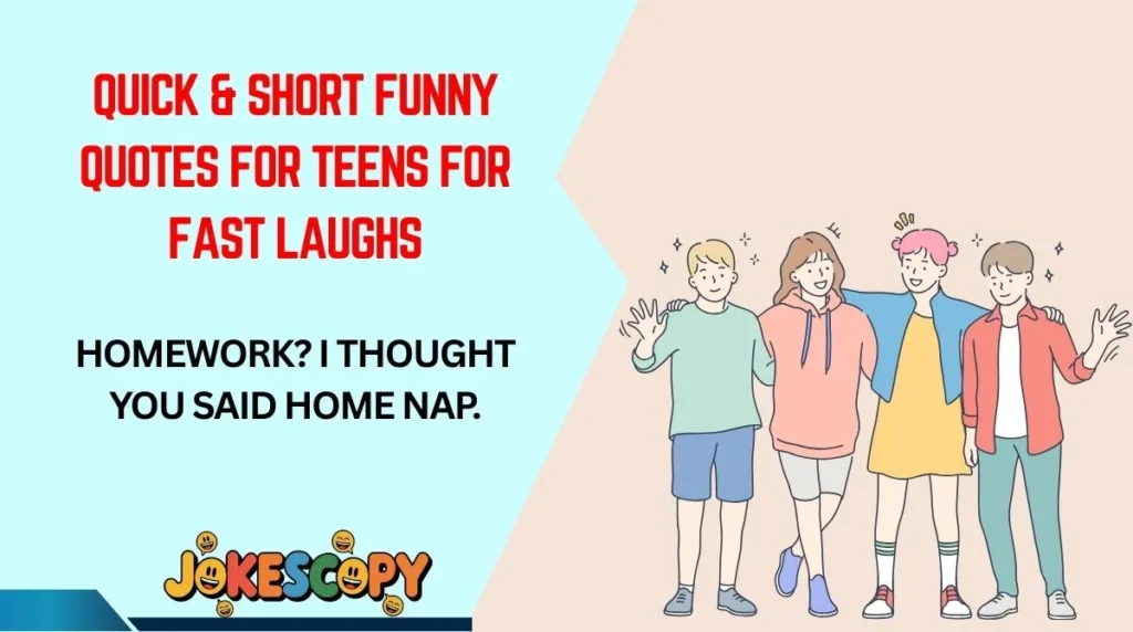 Quick & Short Funny Quotes for Teens for Fast Laughs