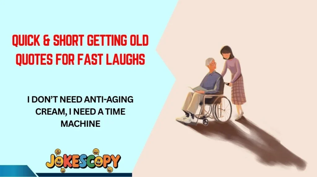 Quick & Short Getting Old Quotes for Fast Laughs