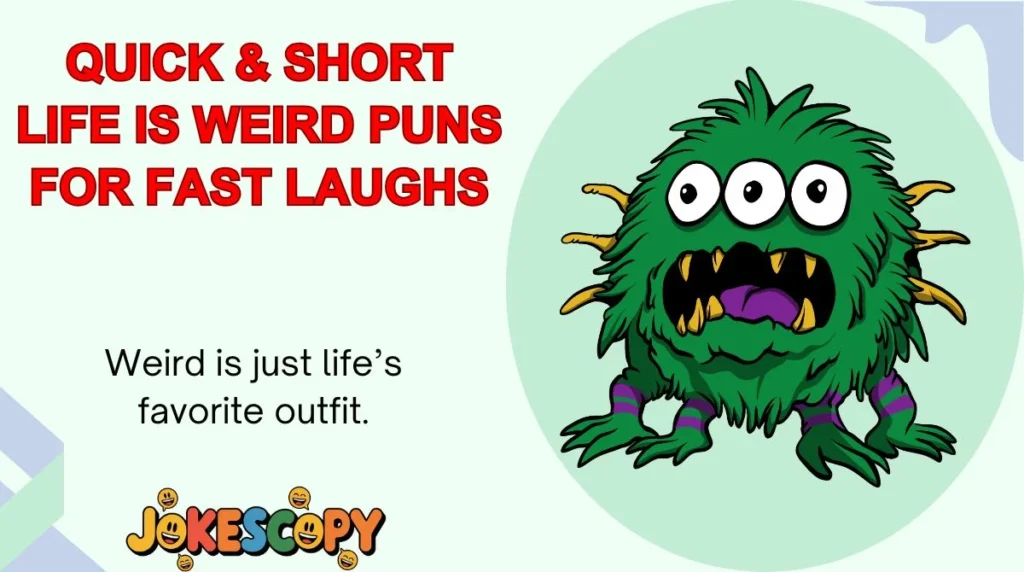 Quick & Short Life Is Weird Puns for Fast Laughs