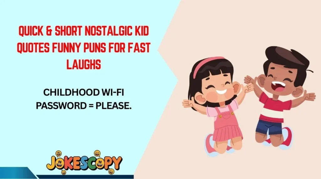 Quick & Short Nostalgic Kid Quotes Funny Puns for Fast Laughs