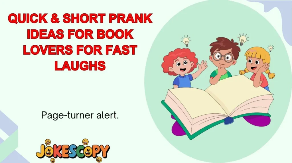 Quick & Short Prank Ideas for Book Lovers for Fast Laughs