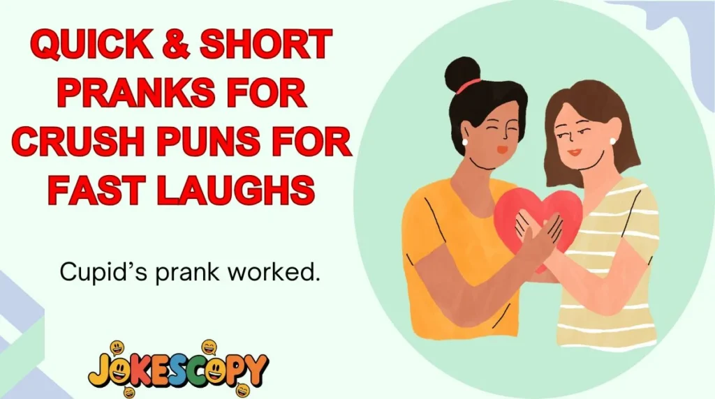 Quick & Short Pranks for Crush Puns for Fast Laughs