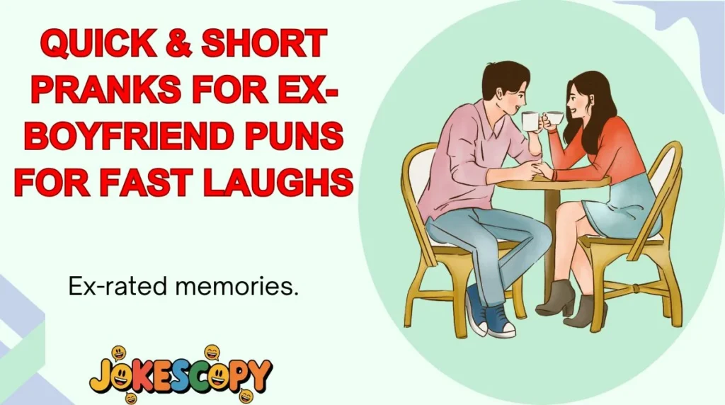Quick & Short Pranks for Ex-Boyfriend Puns for Fast Laughs