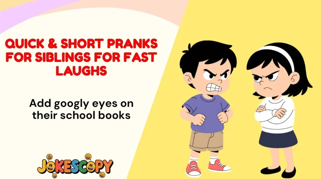 Quick & Short Pranks for Siblings for Fast Laughs