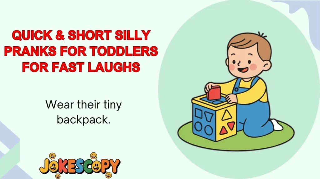 Quick & Short Silly Pranks for Toddlers for Fast Laughs