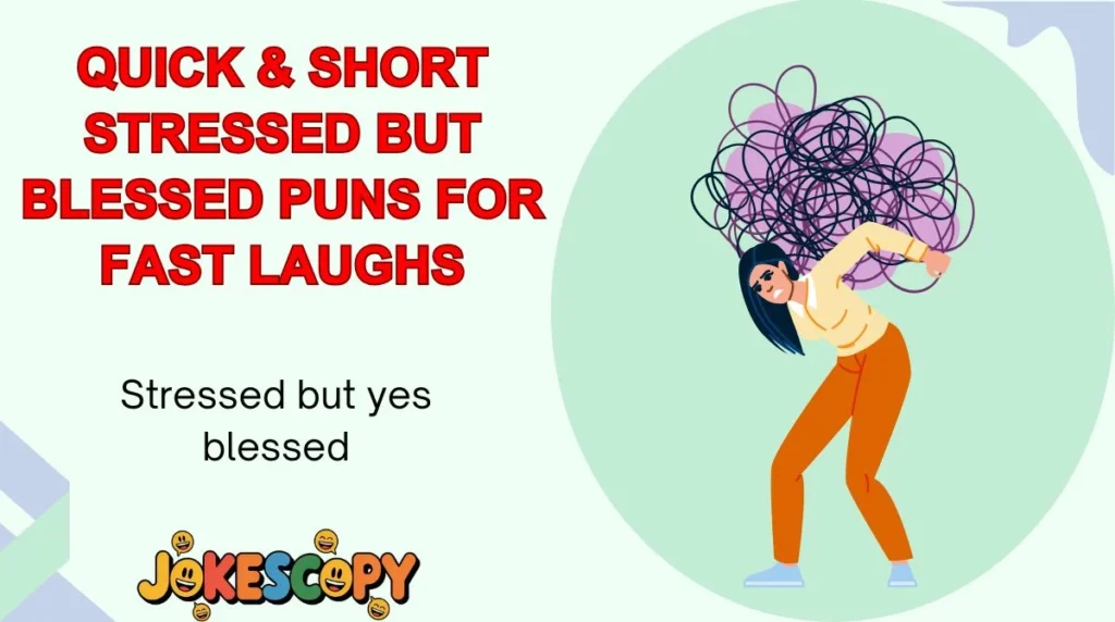 Quick & Short Stressed But Blessed Puns for Fast Laughs