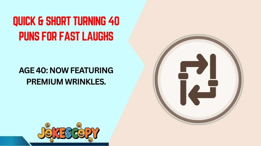 Quick & Short Turning 40 Puns for Fast Laughs