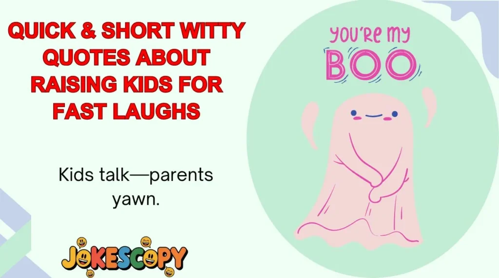 Quick & Short Witty Quotes About Raising Kids for Fast Laughs