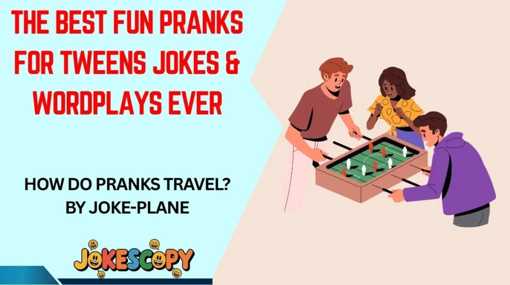 The Best Fun Pranks for Tweens Jokes & Wordplays Ever