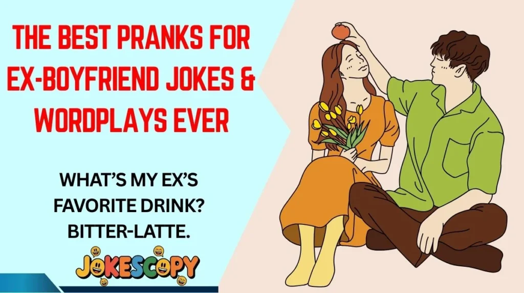 The Best Pranks for Ex-Boyfriend Jokes & Wordplays Ever