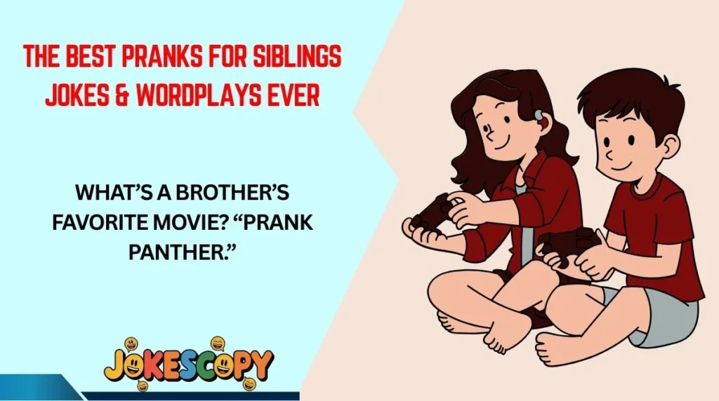 The Best Pranks for Siblings Jokes & Wordplays Ever