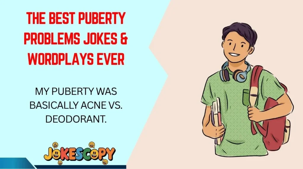 The Best Puberty Problems Jokes & Wordplays Ever