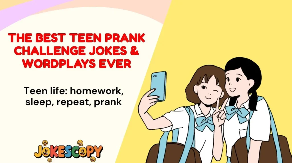 The Best Teen Prank Challenge Jokes & Wordplays Ever