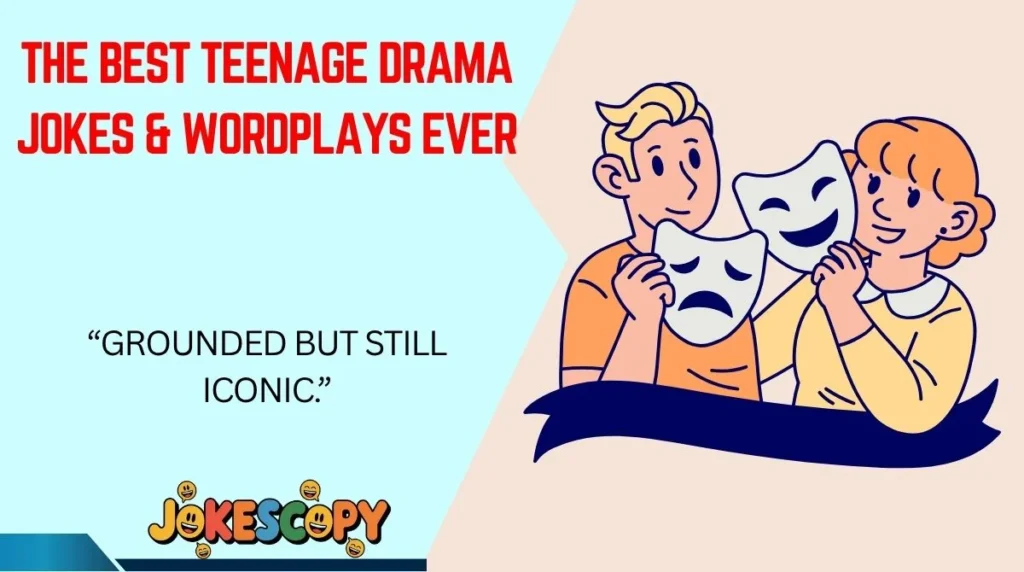 The Best Teenage Drama Jokes & Wordplays Ever