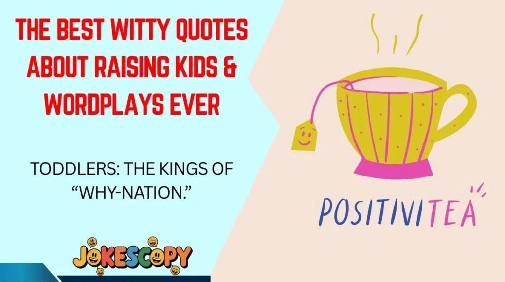 The Best Witty Quotes About Raising Kids & Wordplays Ever