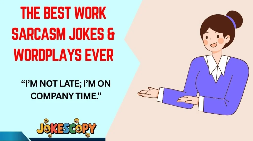 The Best Work Sarcasm Jokes & Wordplays Ever