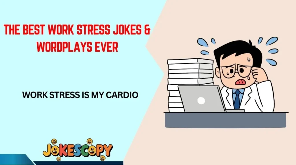 The Best Work Stress Jokes & Wordplays Ever