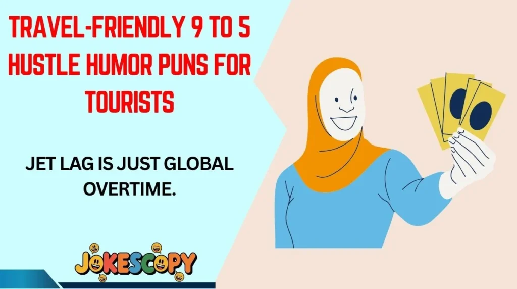 Travel-Friendly 9 to 5 Hustle Humor Puns for Tourists