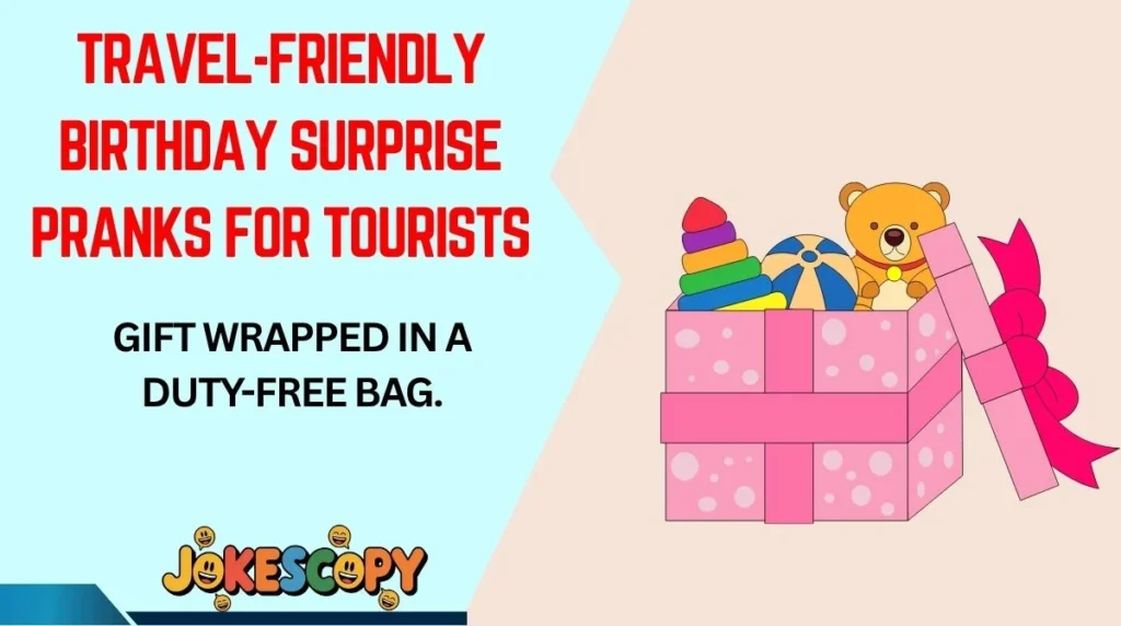 Travel-Friendly Birthday Surprise Pranks for Tourists