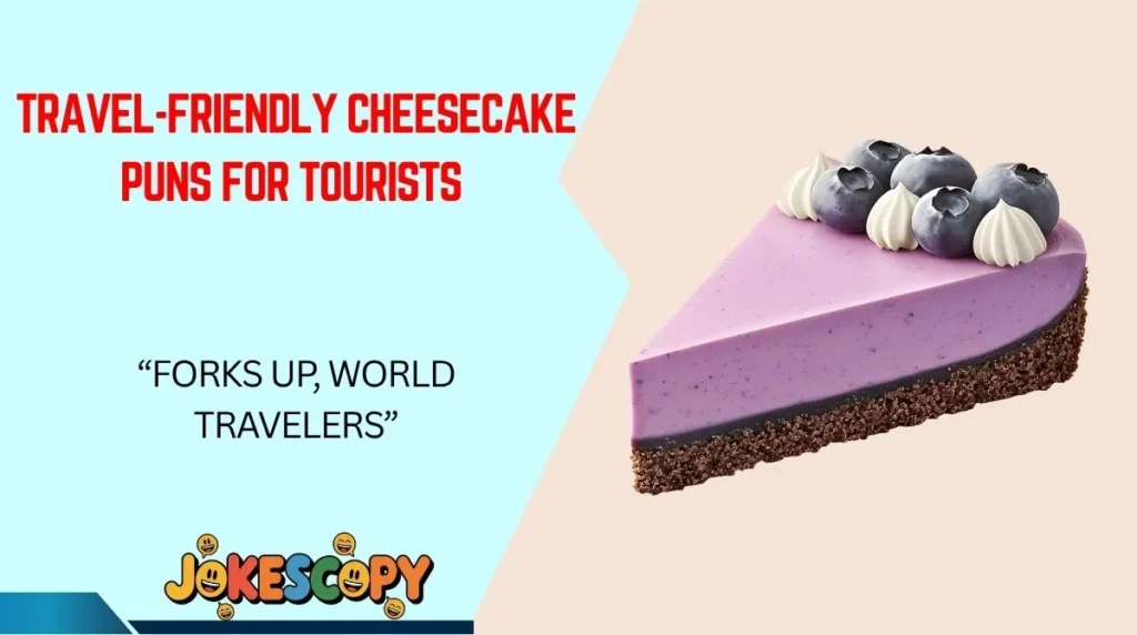 Travel-Friendly Cheesecake Puns for Tourists
