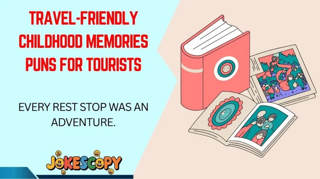 Travel-Friendly Childhood Memories Puns for Tourists