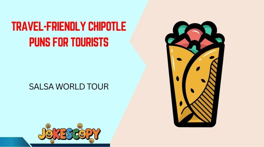 Travel-Friendly Chipotle Puns for Tourists