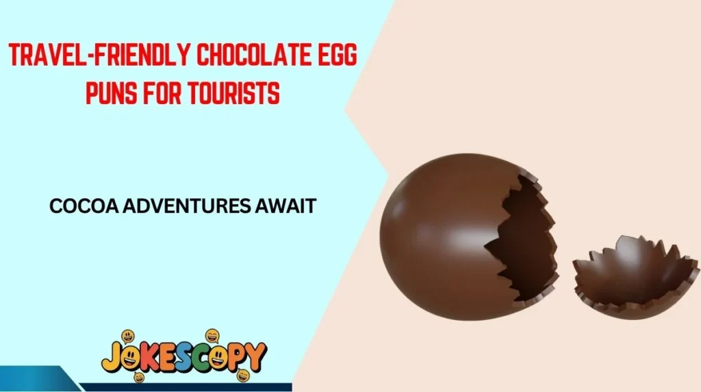 Travel-Friendly Chocolate Egg Puns for Tourists