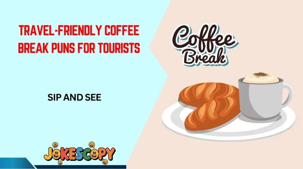 Travel-Friendly Coffee Break Puns for Tourists