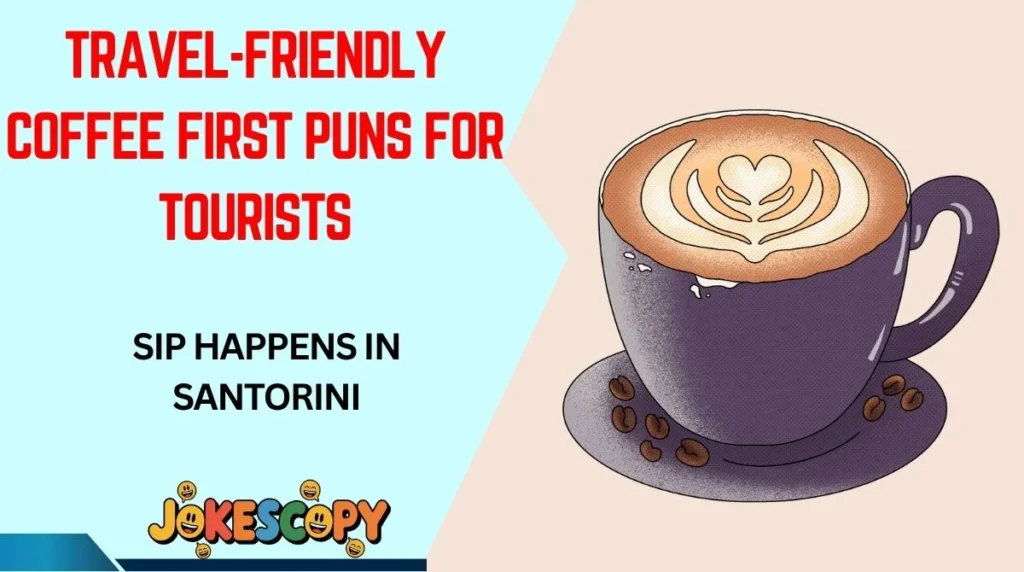 Travel-Friendly Coffee First Puns for Tourists
