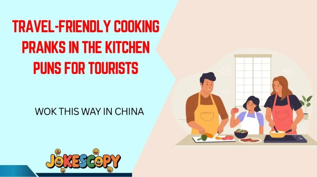 Travel-Friendly Cooking Pranks in the Kitchen Puns for Tourists