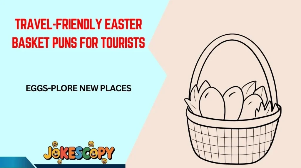Travel-Friendly Easter Basket Puns for Tourists