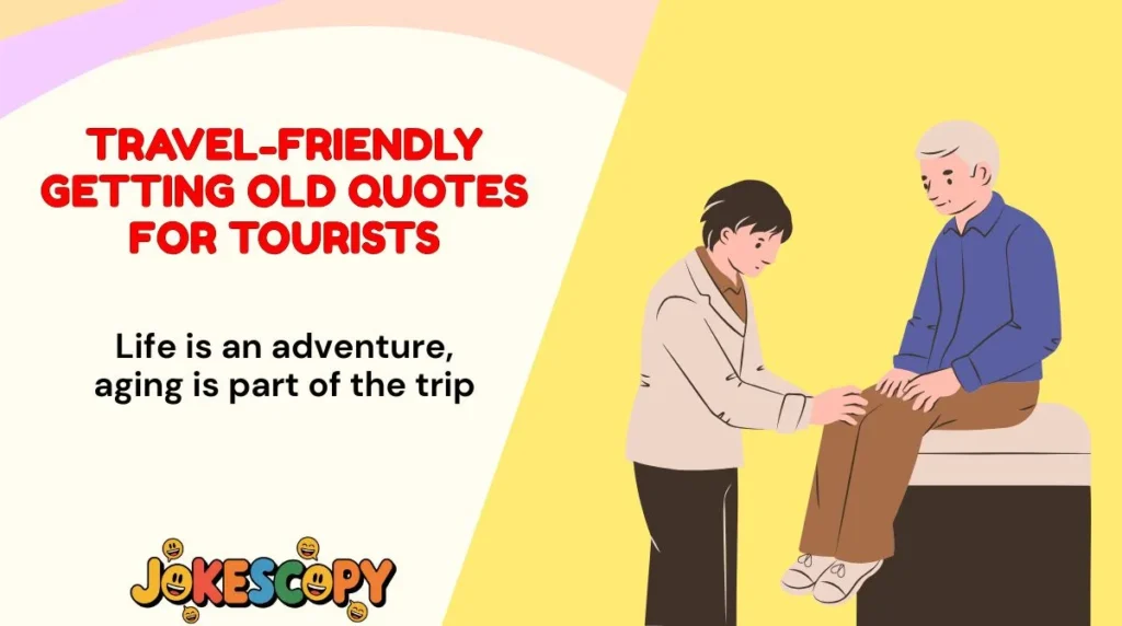Travel-Friendly Getting Old Quotes for Tourists