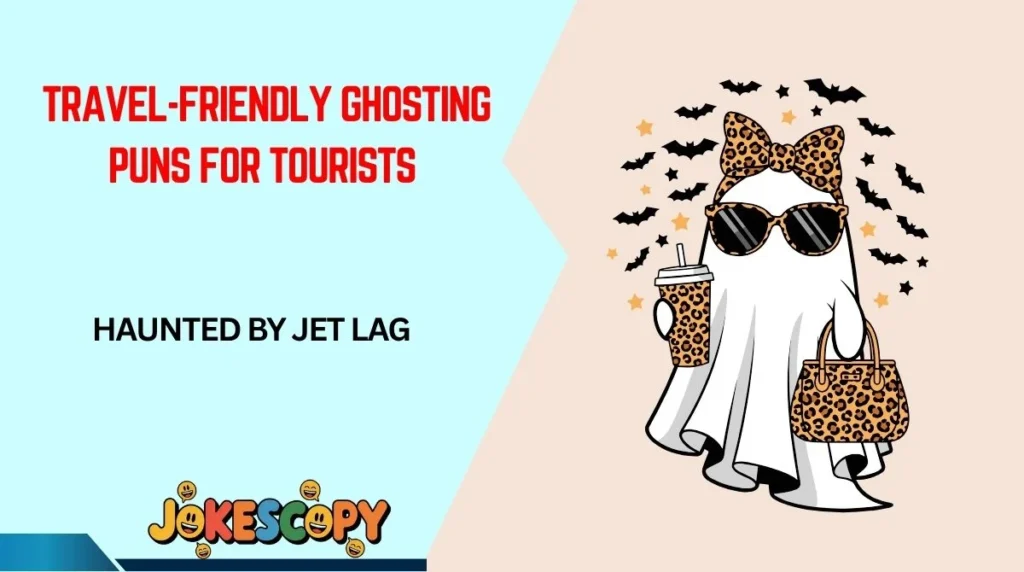 Travel-Friendly Ghosting Puns for Tourists