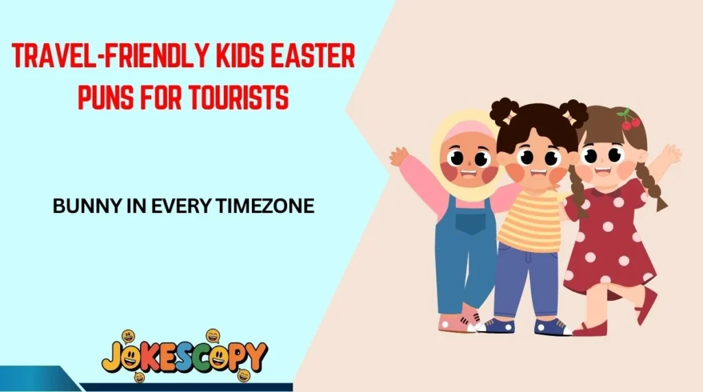 Travel-Friendly Kids Easter Puns for Tourists