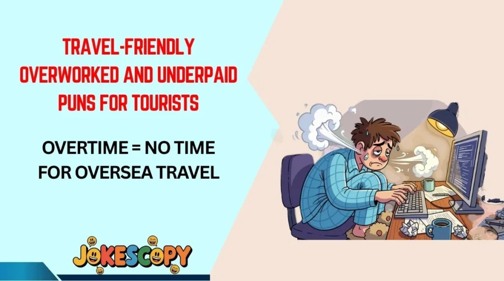 Travel-Friendly Overworked and Underpaid Puns for Tourists
