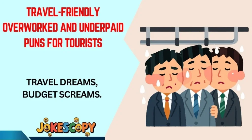 Travel-Friendly Overworked and Underpaid Puns for Tourists