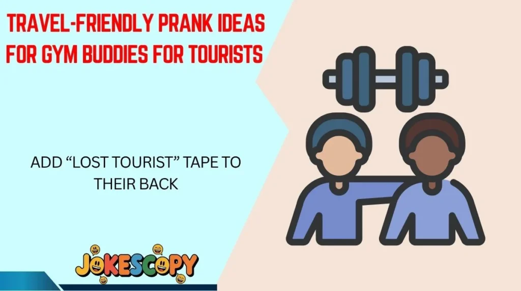 Travel-Friendly Prank Ideas for Gym Buddies for Tourists 