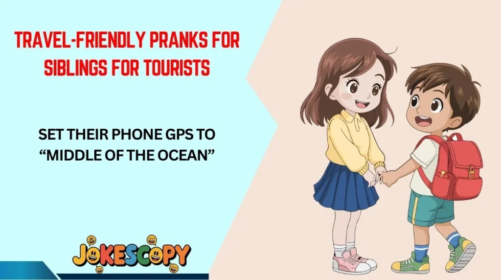 Travel-Friendly Pranks for Siblings for Tourists