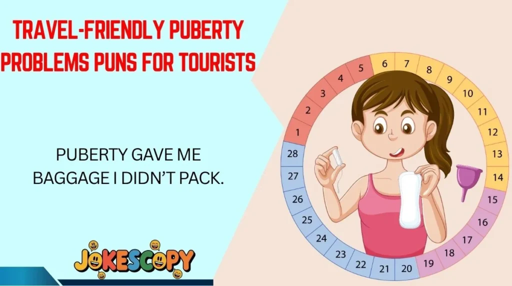Travel-Friendly Puberty Problems Puns for Tourists