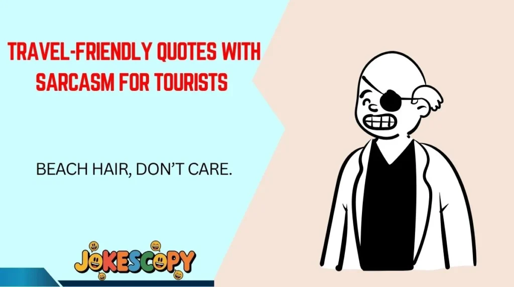 Travel-Friendly Quotes With Sarcasm for Tourists