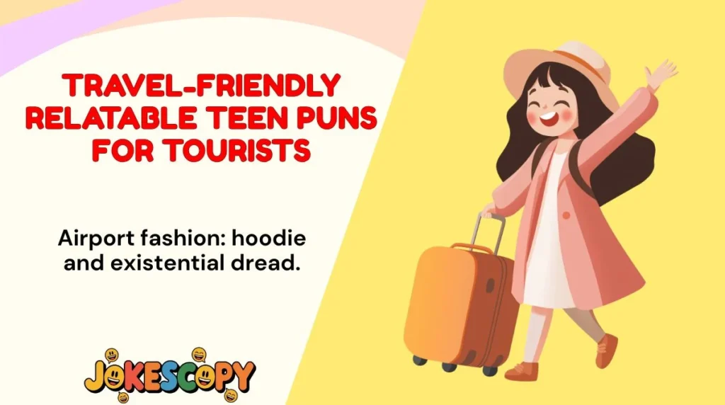 Travel-Friendly Relatable Teen Puns for Tourists