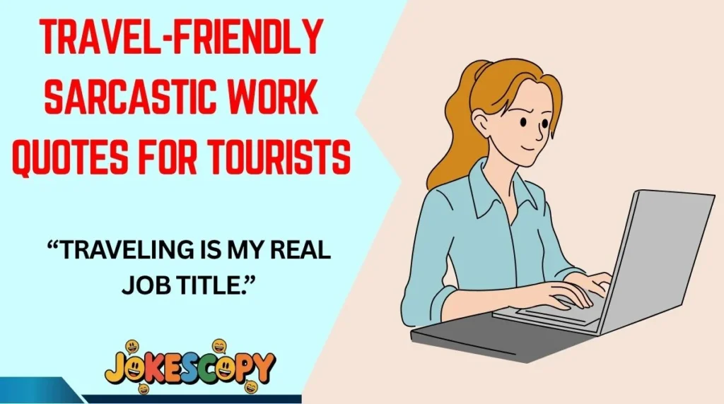 Travel-Friendly Sarcastic Work Quotes for Tourists