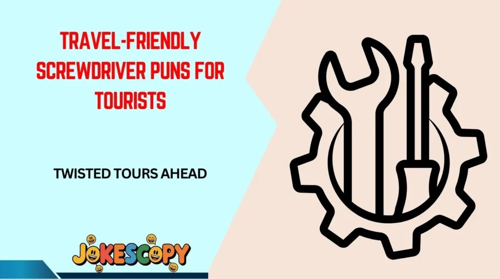 Travel-Friendly Screwdriver Puns for Tourists